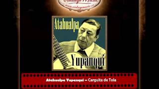 Atahualpa Yupanqui – Carguita de Tola [upl. by Eiramana]