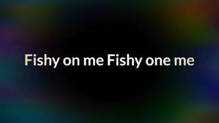 Fishy On me lyrics 🐠 [upl. by Hsinam355]