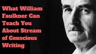 Stream of Consciousness Writing William Faulkner Writing Examples [upl. by Imuya]