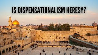 Is Dispensationalism Heresy [upl. by Irama]