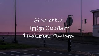 Si No Estás  Iñigo Quintero traduzione italiana [upl. by Ennad]