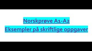 Video 299 A1A2 norskprøve eksempler på skriftlige oppgaver [upl. by Sladen983]