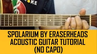 SPOLARIUM BY ERASERHEADS ACOUSTIC GUITAR TUTORIAL FOR BEGINNINERS NO CAPO BY PARENG MIKE [upl. by Taveda]