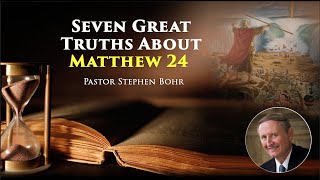 Seven Great Truths About Matthew 24 l Pastor Stephen Bohr 1 of 24 [upl. by Thayne]