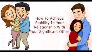 How To Achieve Stability In Your Relationship With Your Significant Other [upl. by Ahsenom833]