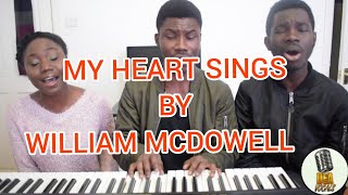 MY HEART SINGS Ooh by William McDowell Cover [upl. by Hanschen]