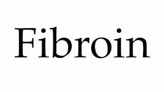 How to Pronounce Fibroin [upl. by Andreana]