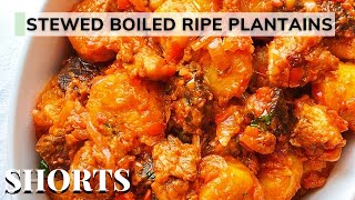 Irresistible Stewed Boiled Ripe Plantains  Boiled Plantain Recipe  Nkechi Ajaeroh EP 44 Shorts [upl. by Chavez]