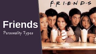 Friends Personality Types  Myers Briggs Personality Type [upl. by Karame467]