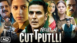 Cuttputlli Full HD Movie in Hindi  Akshay Kumar  Rakul Preet Singh  Sargun Mehta  OTT Details [upl. by Nairdad]