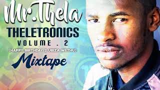 Mr Thela  Theletronics Vol2 HBD BIZA WETHU [upl. by Ahsinot484]