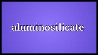 Aluminosilicate Meaning [upl. by Yromem]