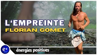 UNE AVENTURE EXTRAORDINAIRE 🦶LEMPREINTE avec Florian GOMET  Énergies Positives Média [upl. by Ihcelek389]