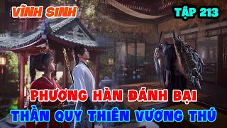 Vĩnh Sinh Tập 213  Phương Hàn Đánh Bại Thần Quy Thiên Vương Thú [upl. by Athenian]