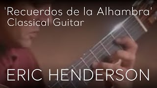 Recuerdos de la Alhambra by Francisco Tárrega  Classical Guitar by Eric Henderson [upl. by Irahs]