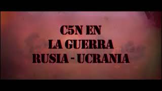 C5N EN LA GUERRA RUSIA  UCRANIA [upl. by Novit61]