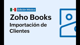 Zoho Books  Edición México  ¿Cómo importar tus clientes [upl. by Anuahsed213]