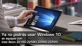 Windows 10 no soportará intel Atom Z2760 Z2580 Z2560 Z2520 [upl. by Loralie214]