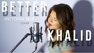 Better  Khalid Cover by Victoria Skie SkieSessions [upl. by Martinic473]