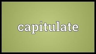 Capitulate Meaning [upl. by Khichabia]