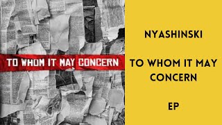 Nyashinski  To Whom It May Concern [upl. by Neelrad]