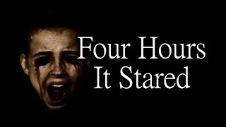 quotFour Hours It Staredquot  CreepyPasta [upl. by Herring975]