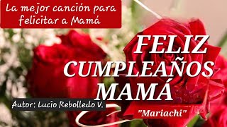 FELIZ CUMPLEAÑOS MAMÁ Mariachi  Autor Lucio Rebolledo Valeriano  Arreglista Alex Rebolledo [upl. by Oremodlab]