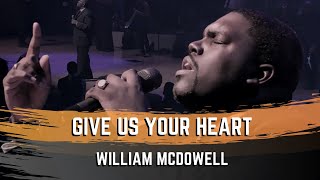 Give Us Your Heart  William McDowell [upl. by Prochoras173]