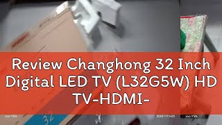 Review Changhong 32 Inch Digital LED TV L32G5W HD TVHDMIUSB Moive [upl. by Damalas]