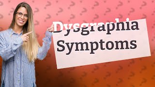 What are 5 dysgraphia symptoms [upl. by Oiliruam]