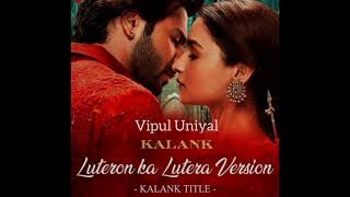 Luteron Ka Lutera version cover Kalank title trackVipul Uniyalarijitsingh kalank pritam [upl. by Johnathon]