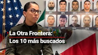 LaOtraFrontera  Un Recorrido por el muro de los 10 MÁS BUSCADOS ¿Quiénes son [upl. by Bromley]