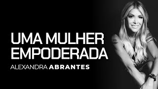 Uma mulher empoderada  Alexandra Abrantes [upl. by Natsyrk997]