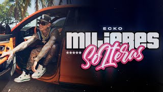 ECKO  Mujeres Solteras Video Oficial [upl. by Barty]