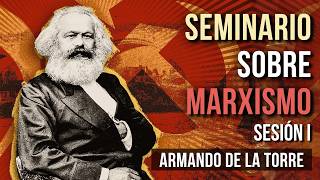 Seminario sobre Marxismo Sesión I  Armando de la Torre [upl. by Zashin10]