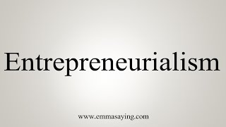 How To Say Entrepreneurialism [upl. by Aiekram]