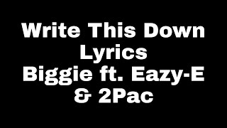 Write This Down Lyrics Biggie ft EazyE amp 2Pac [upl. by Naryt]