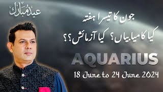 Aquarius Weekly HOROSCOPE 18 June to 24 June 2024 [upl. by Sharia]