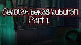 Sekolah Bekas Kuburan Part 1 [upl. by Shieh]