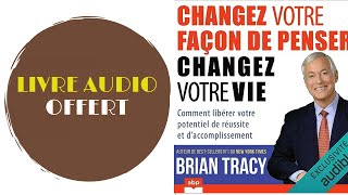 Livre Audio Offert Changez votre façon de penser changez votre vie De Brian Tracy [upl. by Adnoek]