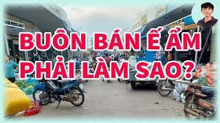 BUÔN BÁN Ế ẨM PHẢI LÀM SAO [upl. by Sergo]