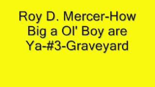 Roy D MercerHow Big a Ol Boy are Ya3Graveyard [upl. by Eiroj]