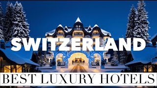 TOP 10 Best Luxury 5Star Hotels in SWITZERLAND [upl. by Ille642]