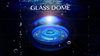 Glass Dome Traumatik x Isometrik [upl. by Gault]