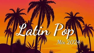 Latin Pop Mix 2024  Best Spanish Summer Songs 2024  Top Spanish Songs 2024 [upl. by Lehrer]