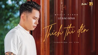 THÍCH THÌ ĐẾN  LÊ BẢO BÌNH  OFFICIAL MUSIC VIDEO [upl. by Sadira]