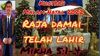 Khotbah Malam Natal 2022 Raja Damai Telah Lahir Mikha 514 [upl. by Niamert]