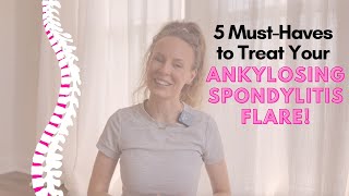 How To Manage Ankylosing Spondylitis  5 MustHaves For Treating Your Ankylosing Spondylitis Flare [upl. by Ardnak]