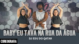 Baby eu Tava na Rua da Água  DJ Edu do Qatar  DanSa  Daniel Saboya Coreografia [upl. by Morita]