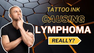 Do Tattoos Cause Lymphoma Cancer The Swedish Study [upl. by Quintus]